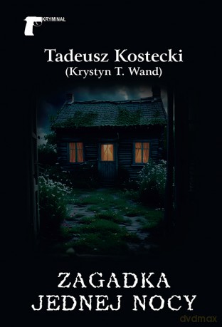 Zagadka jednej nocy - Tadeusz Kostecki (Krystyn T. Wand) [KSIĄŻKA]