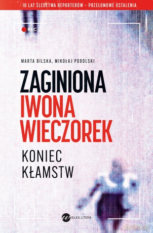 Zaginiona Iwona Wieczorek. Koniec kłamst - Marta Bilska, Mikołaj Podolski [KSIĄŻKA]