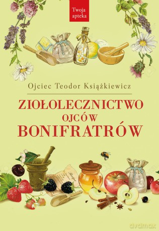 Ziołolecznictwo Ojców Bonifratrów wyd. 4 - Teodor Książkiewicz [KSIĄŻKA]