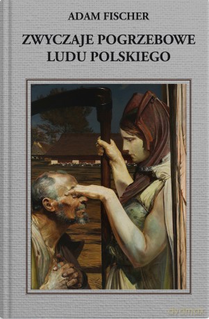Zwyczaje pogrzebowe ludu polskiego - Adam Fisher [KSIĄŻKA]