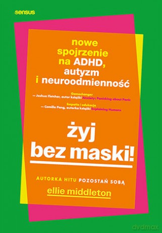 Żyj bez maski! Nowe spojrzenie na ADHD, autyzm i neuroróżnorodność - Ellie Middleton [KSIĄŻKA]