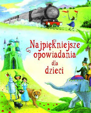Najpiękniejsze opowiadania dla dzieci - Louie Stowell, Lesley Sims [KSIĄŻKA]
