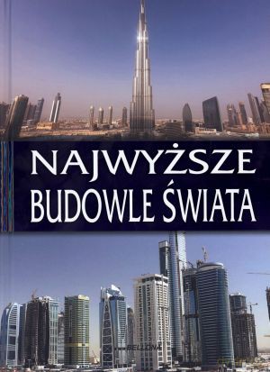 Najwyższe budowle świata [KSIĄŻKA]