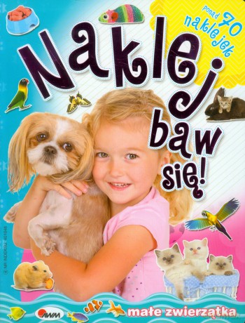 Naklej, baw się! Małe zwierzątka [KSIĄŻKA]