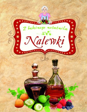 Nalewki. Z babcinego notatnika - Elżbieta Adamska [KSIĄŻKA]
