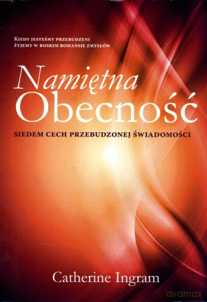 Namiętna Obecność. Siedem cech przebudzonej świadomości - Catherine Ingram [KSIĄŻKA]