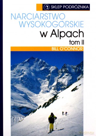 Narciarstwo wysokogórskie w Alpach. Tom II - Bill O`Connor [KSIĄŻKA]