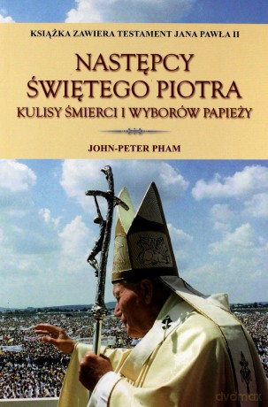 Następcy świętego Piotra. Kulisy śmierci i wyborów papieży - John-Peter Pham [KSIĄŻKA]