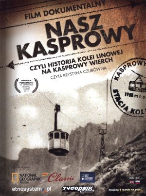 Nasz Kasprowy czyli historia kolei linowej na Kasprowy Wierch + DVD [DVD]