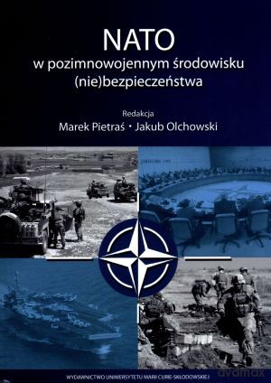 NATO w pozimnowojennym środowisku (nie)bezpieczeństwa - Marek Pietraś (red.), Jakub Olchowski (red.) [KSIĄŻKA]