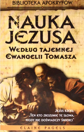Nauka Jezusa według tajemnej Ewangelii Tomasza - Elaine Pagels [KSIĄŻKA]