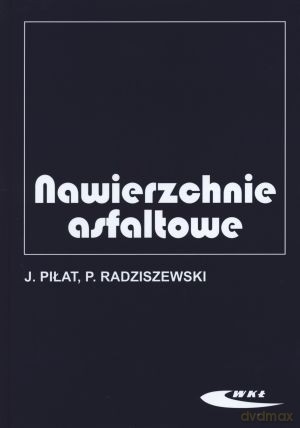 Nawierzchnie asfaltowe - Jerzy Piłat, Piotr Radziszewski [KSIĄŻKA]