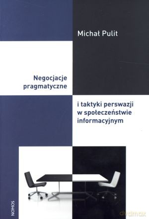 Negocjacje pragmatyczne i taktyki perswazji w społeczeństwie informacyjnym - Michał Pulit [KSIĄŻKA]