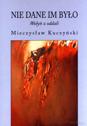 Nie dane im było. Wołyń z oddali [KSIĄŻKA]