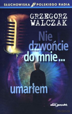 Nie dzwońcie do mnie... umarłem. Słuchowiska Polskiego Radia - Grzegorz Walczak [KSIĄŻKA]