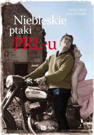 Niebieskie ptaki PRL-u - Wojciech Kałużyński [KSIĄŻKA]