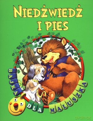 Niedźwiedź i pies. Bajka dla maluszka [KSIĄŻKA]