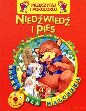 Niedźwiedź i pies. Przeczytaj i pokoloruj. Bajka dla maluszka [KSIĄŻKA]