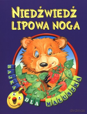 Niedźwiedź lipowa noga. Bajka dla maluszka [KSIĄŻKA]