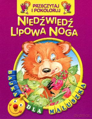 Niedźwiedź Lipowa Noga. Przeczytaj i pokoloruj. Bajka dla maluszka [KSIĄŻKA]