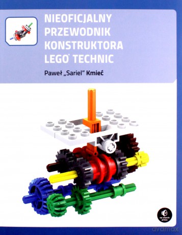 Nieoficjalny przewodnik konstruktora LEGO Technic - Paweł `Sariel` Kmieć [KSIĄŻKA]