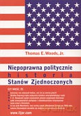 Niepoprawna politycznie historia Stanów Zjednoczonych - Thomas E. Woods jr [KSIĄŻKA]