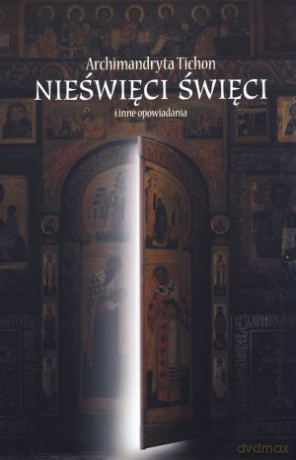 Nieświęci święci i inne opowiadania - Archimandryta Tichon [KSIĄŻKA]
