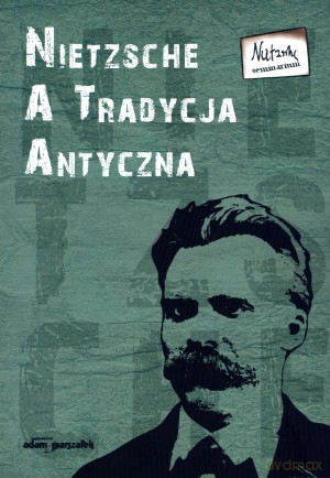 Nietzsche a tradycja antyczna - Paweł Pieniążek (red.), Bogdan Banasiak (red.) [KSIĄŻKA]