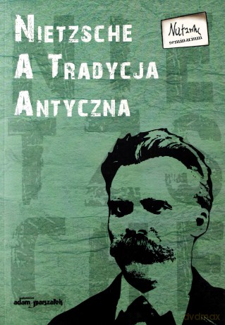 Nietzsche a tradycja antyczna - Paweł Pieniążek (red.), Bogdan Banasiak (red.) [KSIĄŻKA]