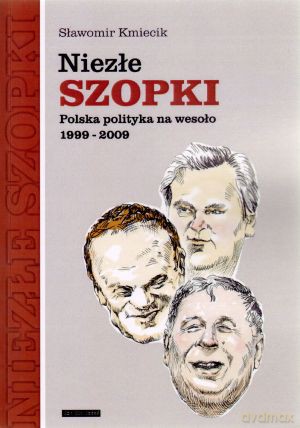 Niezłe szopki. Polska polityka na wesoło 1999-2009 - Sławomir Kmiecik [KSIĄŻKA]