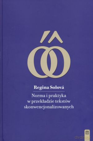 Norma i praktyka w przekładzie tekstów skonwencjonalizowanych - Regina Solova [KSIĄŻKA]