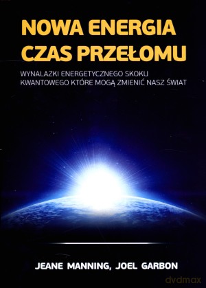 Nowa Energia. Czas Przełomu - Jeane Manning, Joel Garbon [KSIĄŻKA]