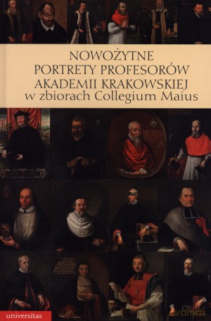 Nowożytne portrety profesorów Akademii Krakowskiej w zbiorach Collegium Maius - Anna Jasińska (red.) [KSIĄŻKA]