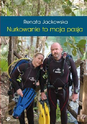 Nurkowanie to moja pasja - Renata Jackowska [KSIĄŻKA]