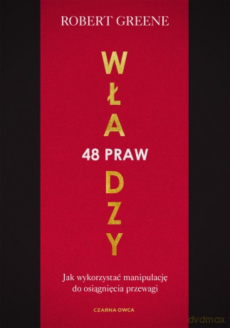 48 praw władzy. Jak wykorzystać manipulację do osiągnięcia przewagi - Robert Greene [KSIĄŻKA]