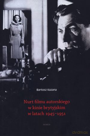 Nurt filmu autorskiego w kinie brytyjskim w latach 1945-1951 - Bartosz Kazana [KSIĄŻKA]