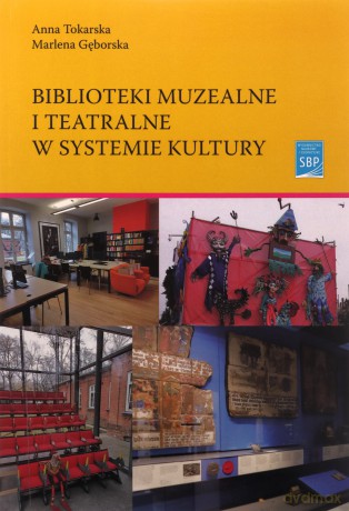 Biblioteki muzealne i teatralne - Anna Tokarska, Marlena Gęborska [KSIĄŻKA]