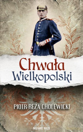 Chwała Wielkopolski - Piotr Reza Cholewicki [KSIĄŻKA]