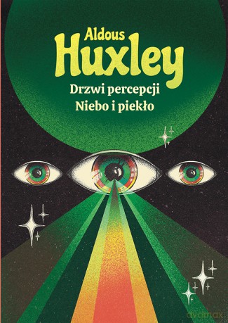 Drzwi percepcji. Niebo i piekło - Aldous Huxley [KSIĄŻKA]