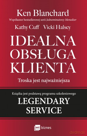 Idealna obsługa klienta. Troska jest najważniejsza - Ken Blanchard, Kathy Cuff, Vicki Halsey [KSIĄŻKA]