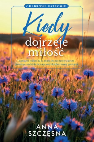 Kiedy dojrzeje miłość - Anna Szczęsna [KSIĄŻKA]