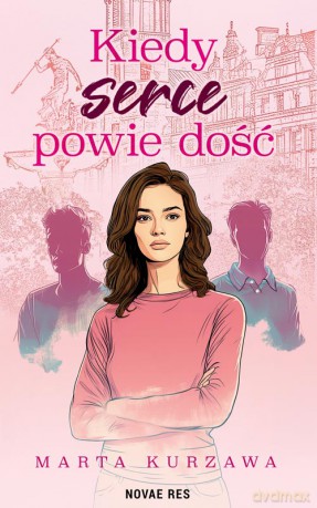 Kiedy serce powie dość - Marta Kurzawa [KSIĄŻKA]