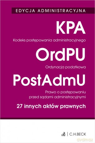 Kodeks postępowania administracyjnego. Ordynacja podatkowa. Prawo o postępowaniu przed sądami administracyjnymi. 27 innych aktów prawnych. Edycja administracyjna [KSIĄŻKA]