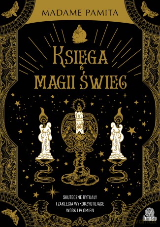 Księga magii świec. Skuteczne rytuały i zaklęcia wykorzystujące wosk i płomień - Madame Pamita [KSIĄŻKA]