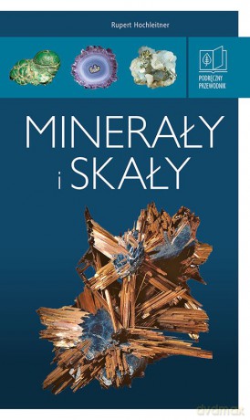 Minerały i skały. Podręczny przewodnik - Rupert Hochleitner [KSIĄŻKA]