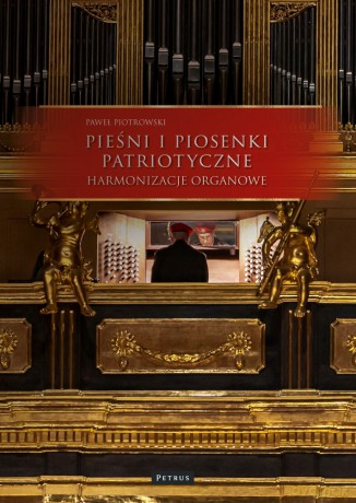 Pieśni i piosenki patriotyczne. Harmonizacje Organowe - Paweł Piotrowski [KSIĄŻKA]