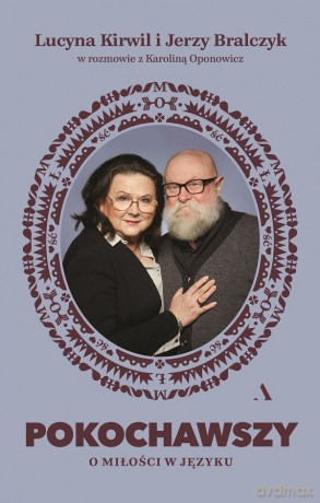 Pokochawszy. O miłości w języku - prof. Jerzy Bralczyk, Lucyna Kirwil, Karolina Oponowicz [KSIĄŻKA]