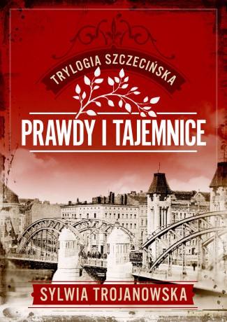 Prawdy i tajemnice. Trylogia szczecińska (Tom 2) - Sylwia Trojanowska [KSIĄŻKA]