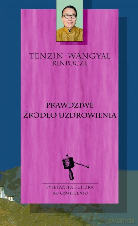 Prawdziwe źródło uzdrowienia - Tenzin Wangyal [KSIĄŻKA]