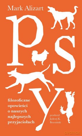 Psy. Filozoficzne opowieści o naszych najlepszych przyjaciołach - Mark Alizart [KSIĄŻKA]